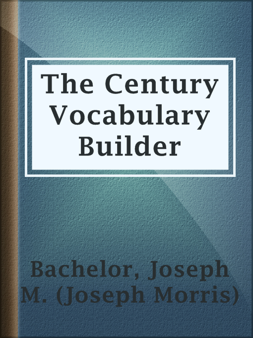 Title details for The Century Vocabulary Builder by Joseph M. (Joseph Morris) Bachelor - Available